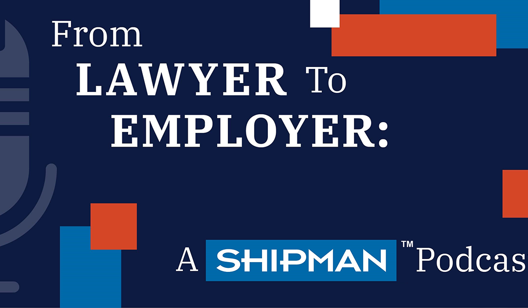 From Lawyer to Employer: Season 4, Episode 11 | Connecticut’s New Employment Laws: What Employers Need to Do Before October 1