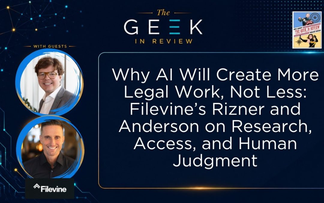 Why AI Will Create More Legal Work, Not Less: Filevine’s Rizner and Anderson on Research, Access, and Human Judgment