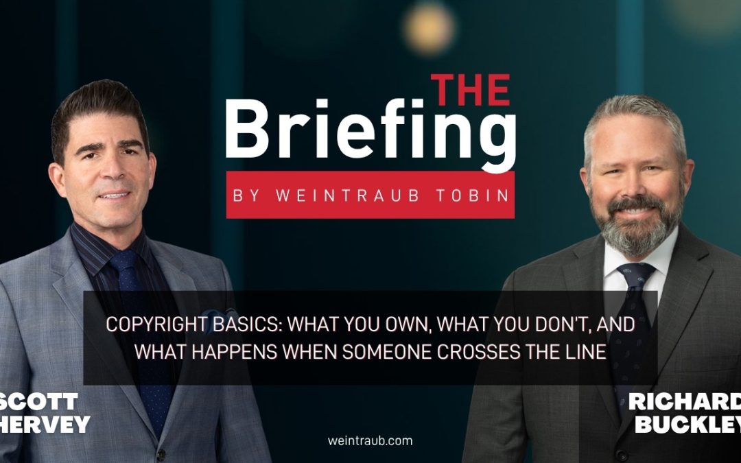 The Briefing: Copyright Basics: What You Own, What You Don’t, and What Happens When Someone Crosses the Line