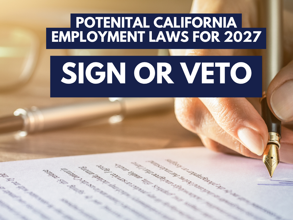 2027’s Potential New Employment Laws Are Sitting on Governor Newsom’s Desk — Here Are the Key Measures