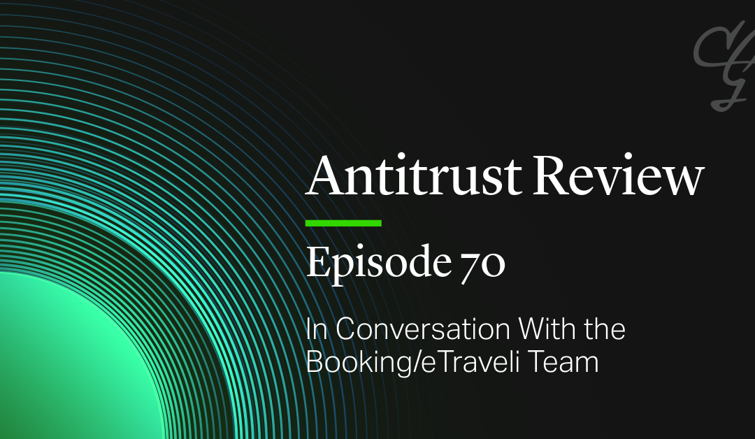 Antitrust Review Episode 70: In Conversation With the Booking/eTraveli Team