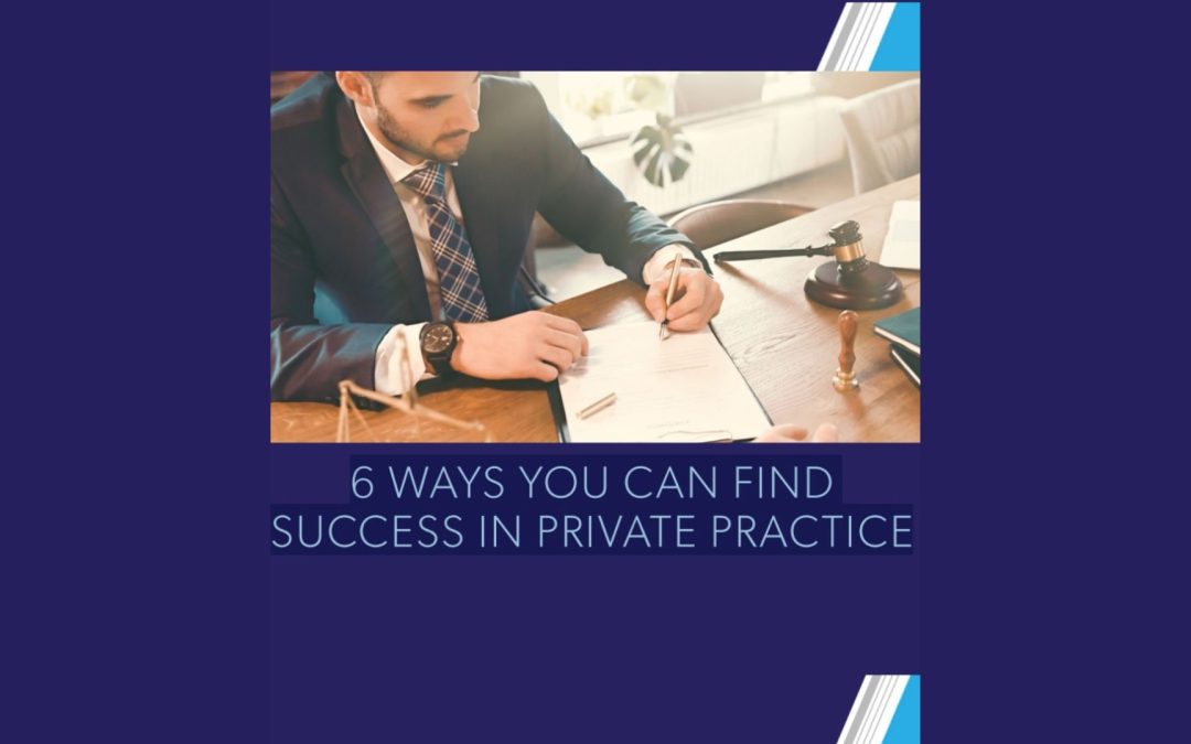6 Ways You Can Find Success In Private Practice