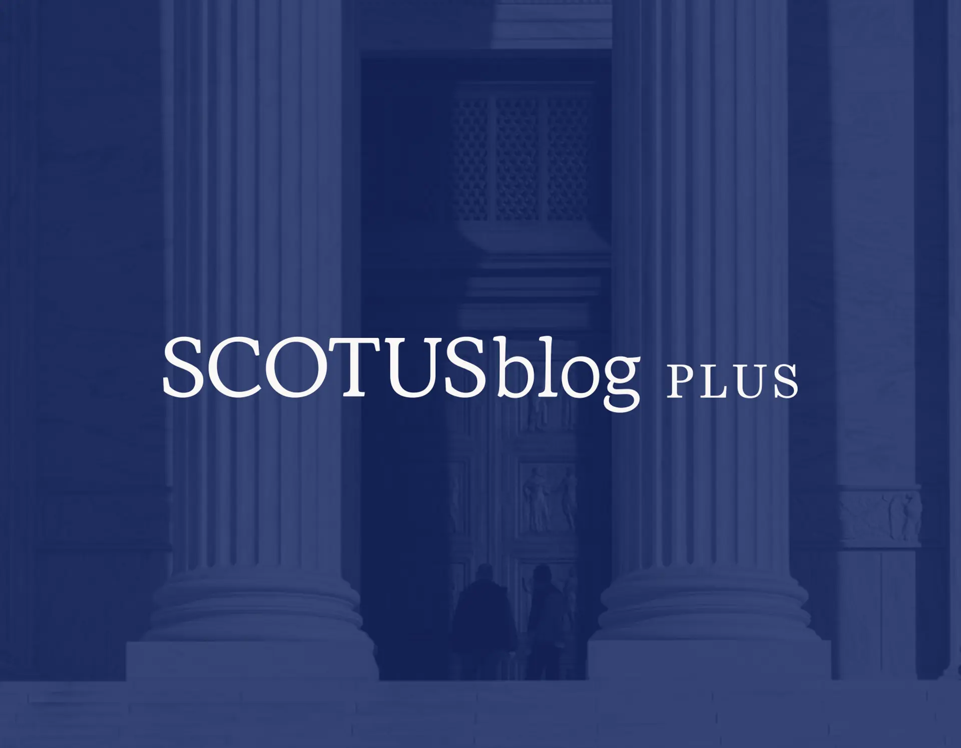 Introducing SCOTUSblog Plus
