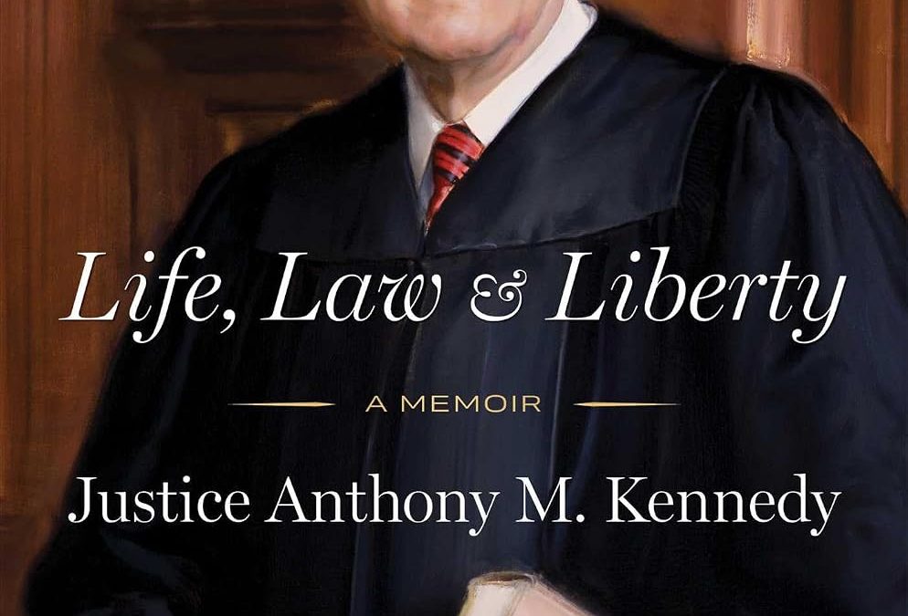 The Burton Book Review: ‘Anthony M. Kennedy, Life, Law &amp; Liberty: A Memoir’